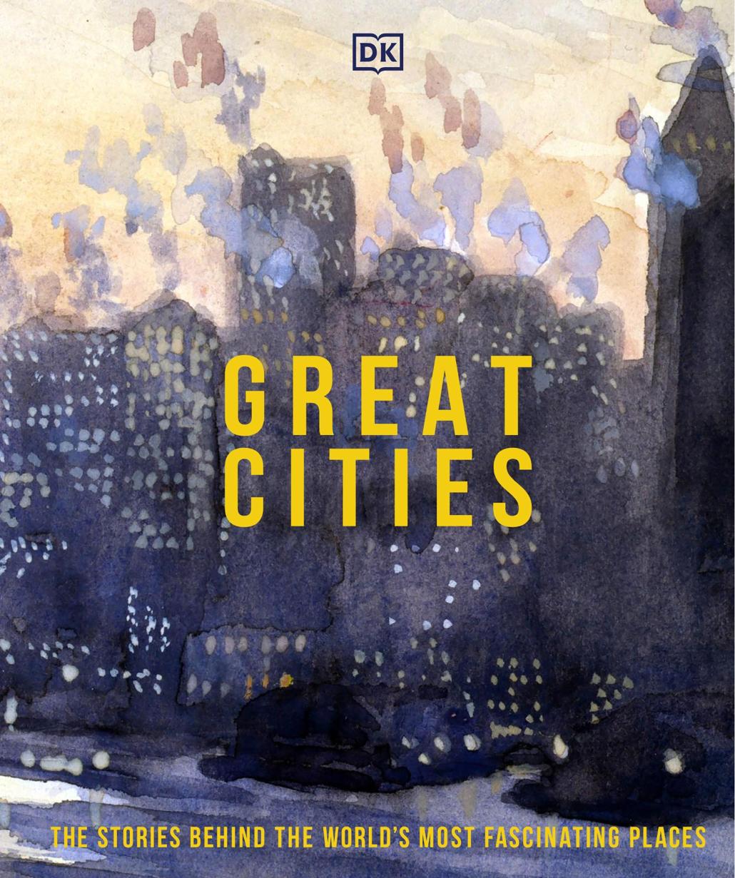 Great Cities The Stories Behind The Worlds Most Fascinating Places Dk