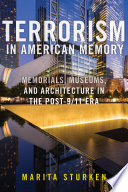 Terrorism In American Memory Memorials Museums And Architecture In The Post911 Era Marita Sturken