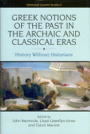 Greek Notions Of The Past In The Archaic And Classical Eras History Without Historians John Marincola