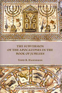 The Subversion Of The Apocalypses In The Book Of Jubilees Todd R Hanneken