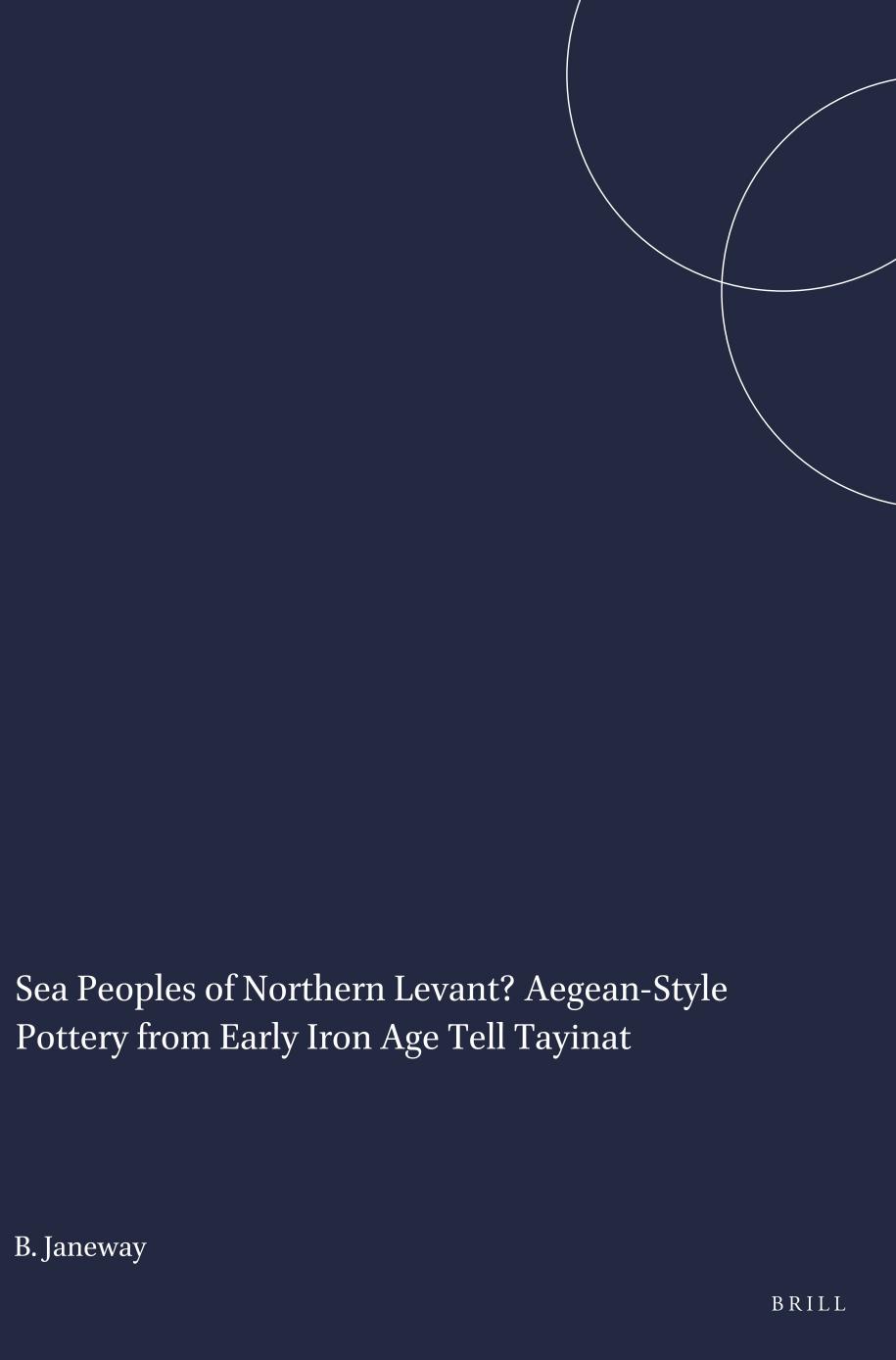 Sea Peoples Of Northern Levant Aegeanstyle Pottery From Early Iron Age Tell Tayinat Brian Janeway