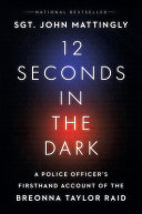 12 Seconds In The Dark A Police Officers Firsthand Account Of The Breonna Taylor Raid John Mattingly