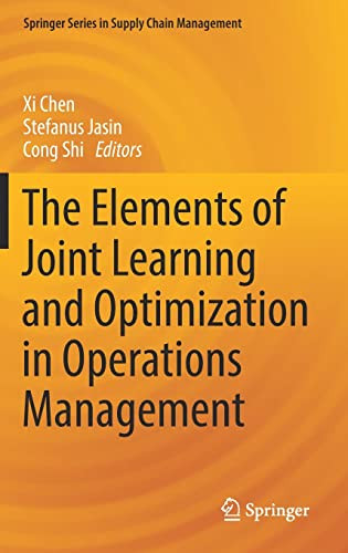 The Elements Of Joint Learning And Optimization In Operations Management Xi Chen