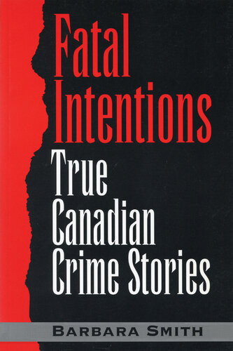 Fatal Intentions True Canadian Crime Stories Barbara Smith