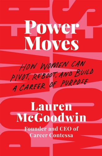 Power Moves How Women Can Pivot Reboot And Build A Career Of Purpose Lauren Mcgoodwin