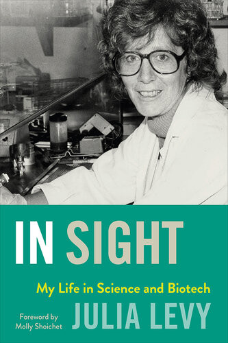 In Sight My Life In Science And Biotech Julia Levy
