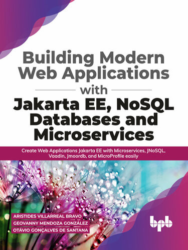 Building Modern Web Applications With Jakarta Ee Nosql Databases And Microservices Create Web Applications Jakarta Ee With Microservices Jnosql Vaadin Jmoordb And Microprofile Easily Aristides Villarreal Bravo