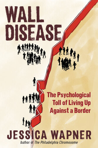Wall Disease The Psychological Toll Of Living Up Against A Border Jessica Wapner