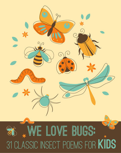 We Love Bugs Classic Poems For Children Of All Ages Xist Publishing