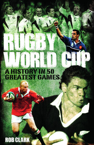 Rugby World Cup Greatest Games A History In 50 Matches Rob Clark