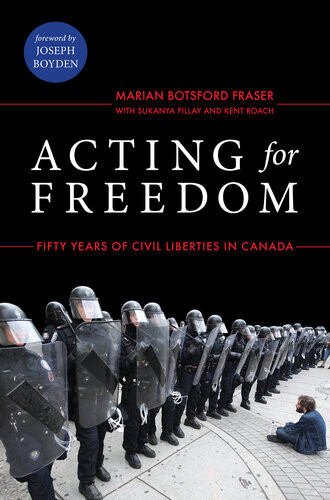 Acting For Freedom Fifty Years Of Civil Liberties In Canada Marian Botsfordfraser