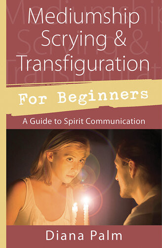 Mediumship Scrying Transfiguration For Beginners A Guide To Spirit Communication Diana Palm
