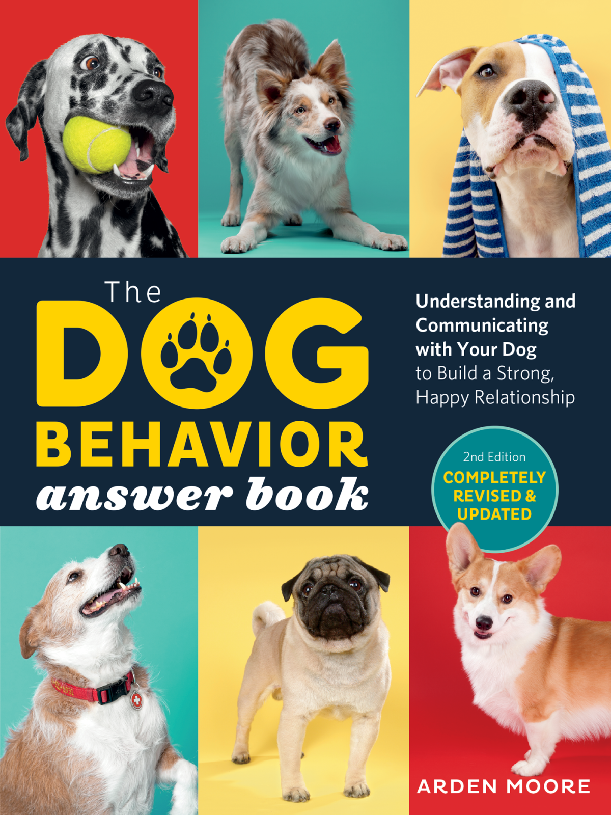 The Dog Behavior Answer Book Understanding And Communicating With Your Dog To Build A Strong Happy Relationship 2nd Edition 2nd Edition Arden Moore