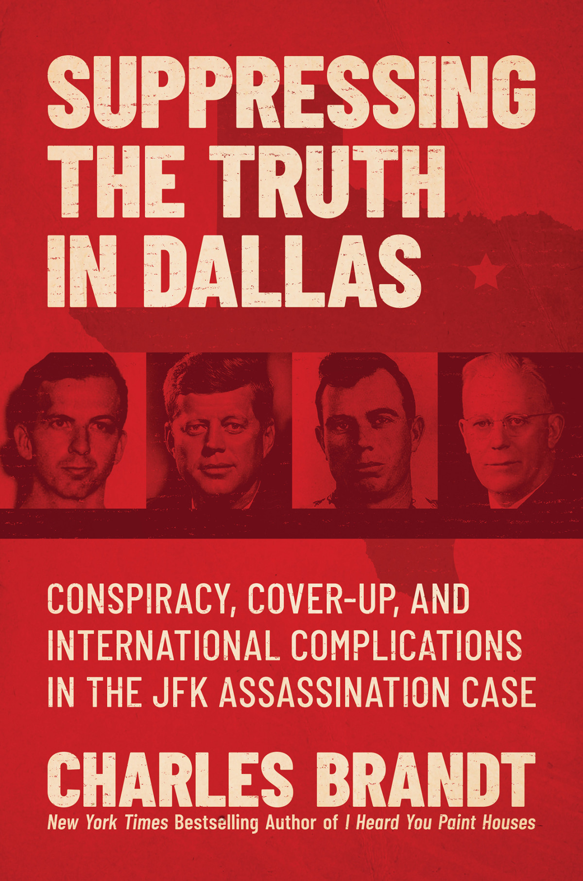 Suppressing The Truth In Dallas Conspiracy Coverup And International Complications In The Jfk Assassination Case Charles Brandt