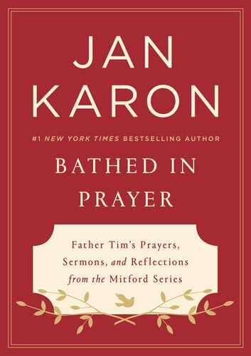 Bathed In Prayer Father Tims Prayers Sermons And Reflections From The Mitford Series Jan Karon