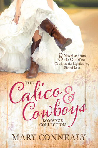 The Calico And Cowboys Romance Collection 8 Novellas From The Old West Celebrate The Lighthearted Side Of Love Mary Connealy