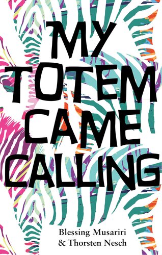 My Totem Came Calling Blessing Musariri Thorsten Nesch