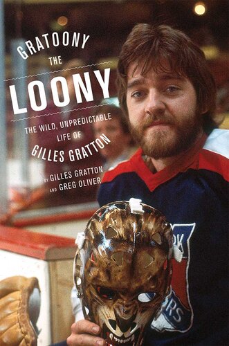 Gratoony The Loony The Wild Unpredictable Life Of Gilles Gratton Gilles Gratton