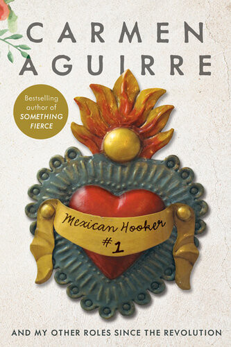 Mexican Hooker 1 Art Love And Forgiveness After Trauma Carmen Aguirre