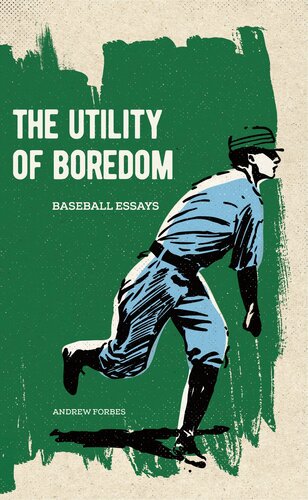 The Utility Of Boredom Baseball Essays Andrew Forbes