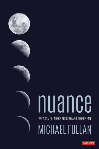 Nuance Why Some Leaders Succeed And Others Fail 1st Michael Fullan