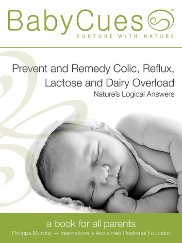 Babycues Prevent And Remedy Colic Reflux Lactose And Dairy Overloadnatures Logical Answers Philippa Murphy