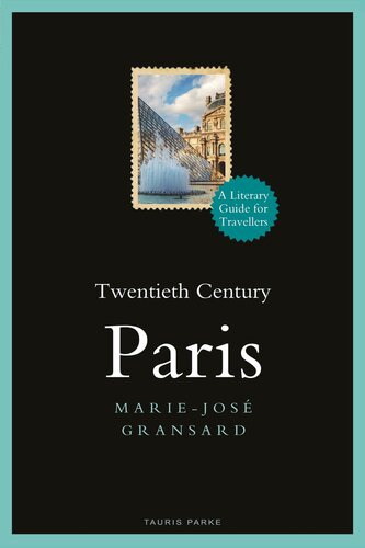Twentieth Century Paris 19001950 A Literary Guide For Travellers Mariejosé Gransard