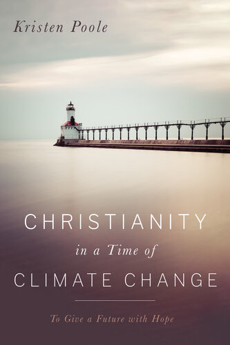 Christianity In A Time Of Climate Change To Give A Future With Hope Kristen Poole