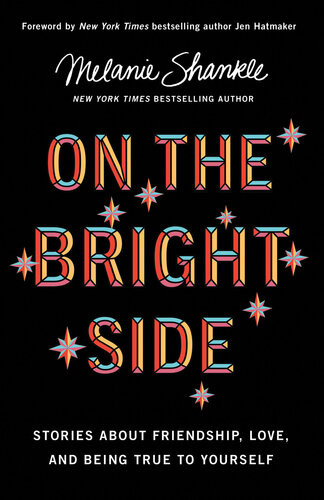 On The Bright Side Stories About Friendship Love And Being True To Yourself Melanie Shankle