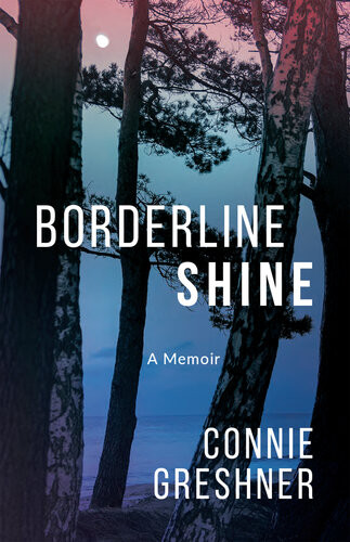 Borderline Shine A Memoir Connie Greshner