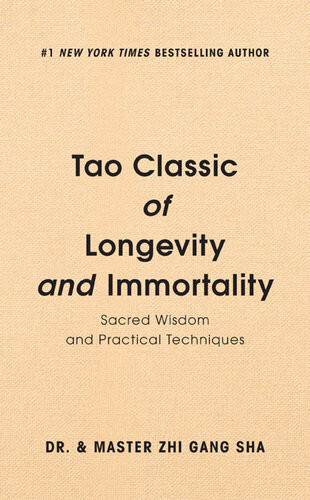 Tao Classic Of Longevity And Immortality Sacred Wisdom And Practical Techniques Zhi Gang Sha