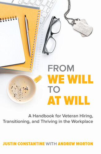 From We Will To At Will A Handbook For Veteran Hiring Transitioning And Thriving In The Workplace Justin Constantine