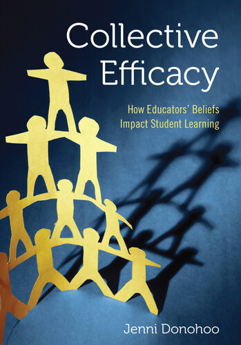 Collective Efficacy How Educators Beliefs Impact Student Learning Jenni Donohoo