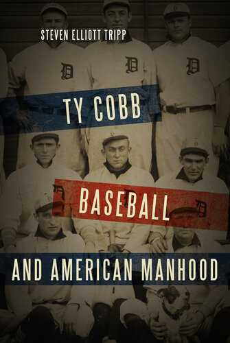 Ty Cobb Baseball And American Manhood A Redblooded Sport For Redblooded Men Steven Elliott Tripp
