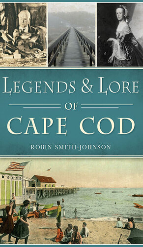 Legends Lore Of Cape Cod Robin Smithjohnson