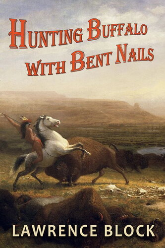 Hunting Buffalo With Bent Nails Lawrence Block