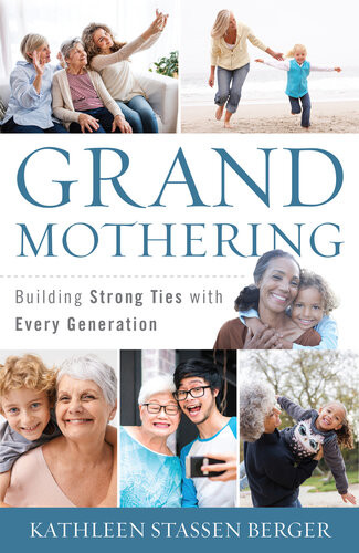 Grandmothering Building Strong Ties With Every Generation Kathleen Stassen Berger