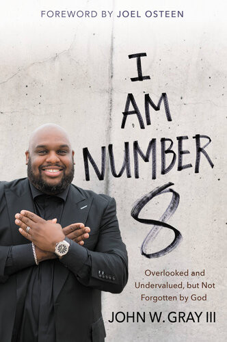 I Am Number 8 Overlooked And Undervalued But Not Forgotten By God John Gray