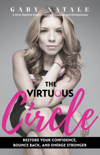 The Virtuous Circle Restore Your Confidence Bounce Back And Emerge Stronger Gaby Natale