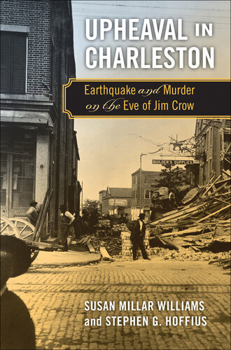 Upheaval In Charleston Earthquake And Murder On The Eve Of Jim Crow Susan Millar Williams