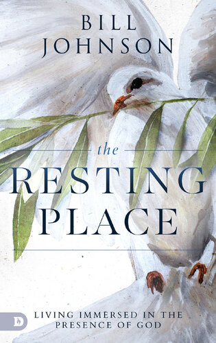 The Resting Place Living Immersed In The Presence Of God Bill Johnson