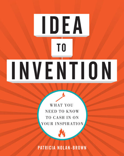 Idea To Invention What You Need To Know To Cash In On Your Inspiration Patricia Nolanbrown