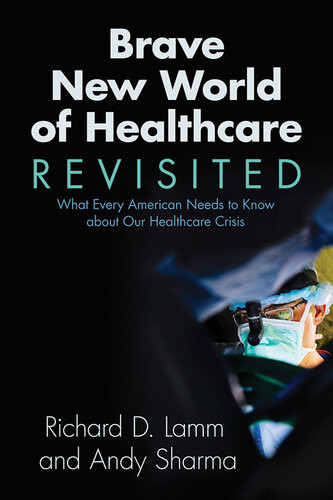 Brave New World Of Healthcare Revisited What Every American Needs To Know About Our Healthcare Crisis Richard D Lamm