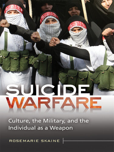 Suicide Warfare Culture The Military And The Individual As A Weapon Rosemarie Skaine