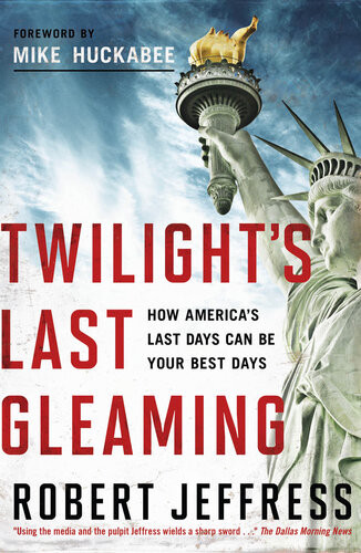 Twilights Last Gleaming How Americas Last Days Can Be Your Best Days Dr Robert Jeffress