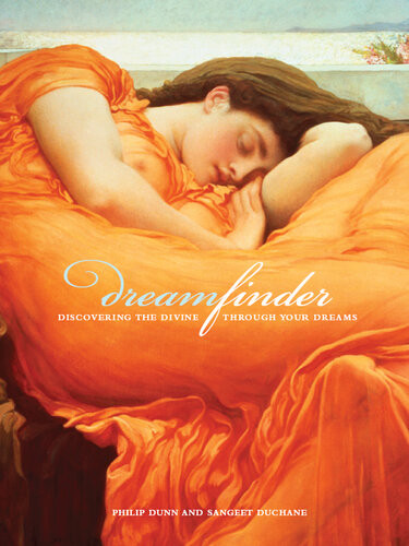 Dream Finder Discovering The Divine Through Your Dreams Philip Dunn