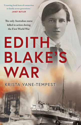Edith Blakes War The Only Australian Nurse Killed In Action During The First World War Krista Vanetempest