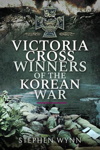 Victoria Cross Winners Of The Korean War Stephen Wynn