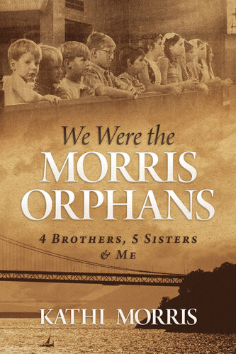 We Were The Morris Orphans 4 Brothers 5 Sisters Me Kathi Morris