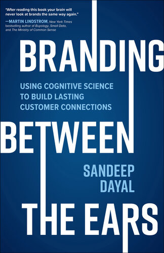 Branding Between The Ears Using Cognitive Science To Build Lasting Customer Connections Sandeep Dayal